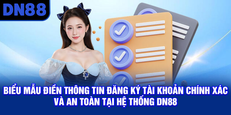 Biểu mẫu điền thông tin đăng ký tài khoản chính xác và an toàn tại hệ thống DN88