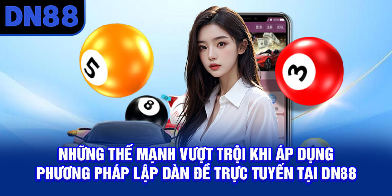 Những thế mạnh vượt trội khi áp dụng phương pháp lập dàn đề trực tuyến tại DN88