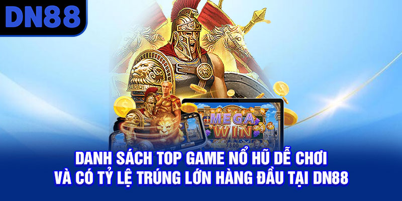 Danh sách top game nổ hũ dễ chơi và có tỷ lệ trúng lớn hàng đầu tại DN88