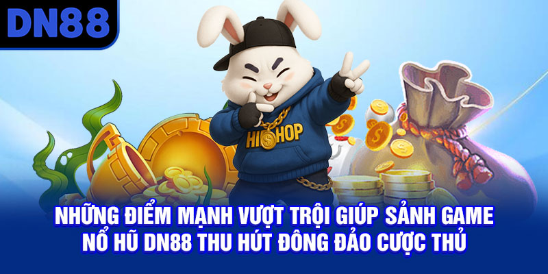 Những điểm mạnh vượt trội giúp sảnh game nổ hũ DN88 thu hút đông đảo cược thủ