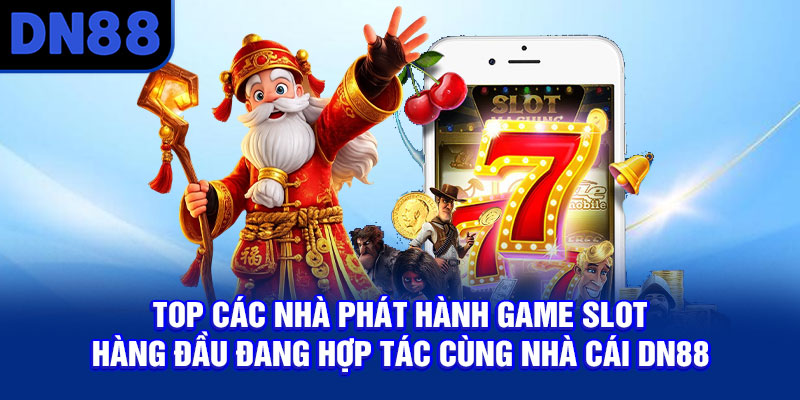 Top các nhà phát hành game slot hàng đầu đang hợp tác cùng nhà cái DN88