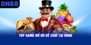 Top game nổ hũ dễ chơi tại DN88