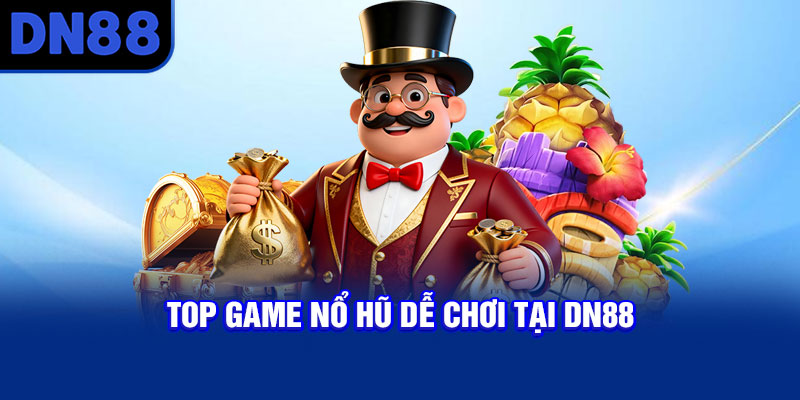 Top game nổ hũ dễ chơi tại DN88